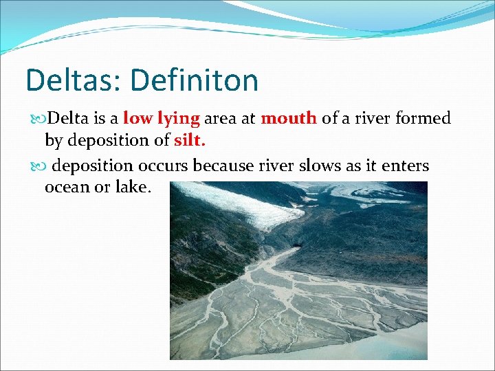 Deltas: Definiton Delta is a low lying area at mouth of a river formed