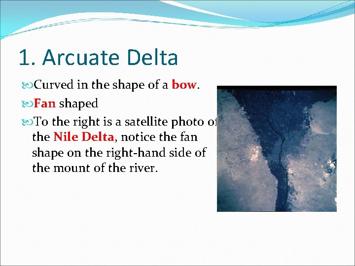 1. Arcuate Delta Curved in the shape of a bow. Fan shaped To the