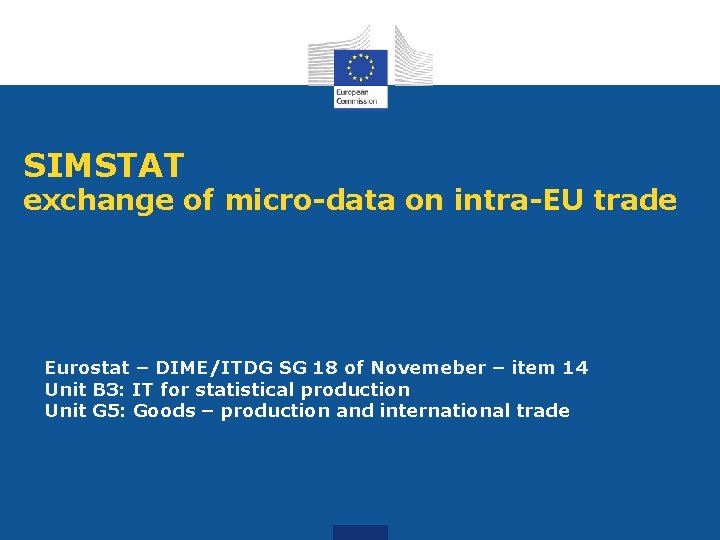 SIMSTAT exchange of micro-data on intra-EU trade Eurostat – DIME/ITDG SG 18 of Novemeber