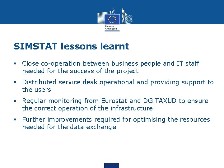 SIMSTAT lessons learnt § Close co-operation between business people and IT staff needed for