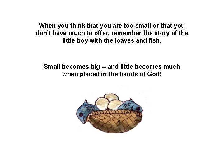 When you think that you are too small or that you don’t have much