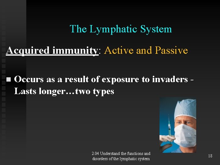 The Lymphatic System Acquired immunity: Active and Passive n Occurs as a result of