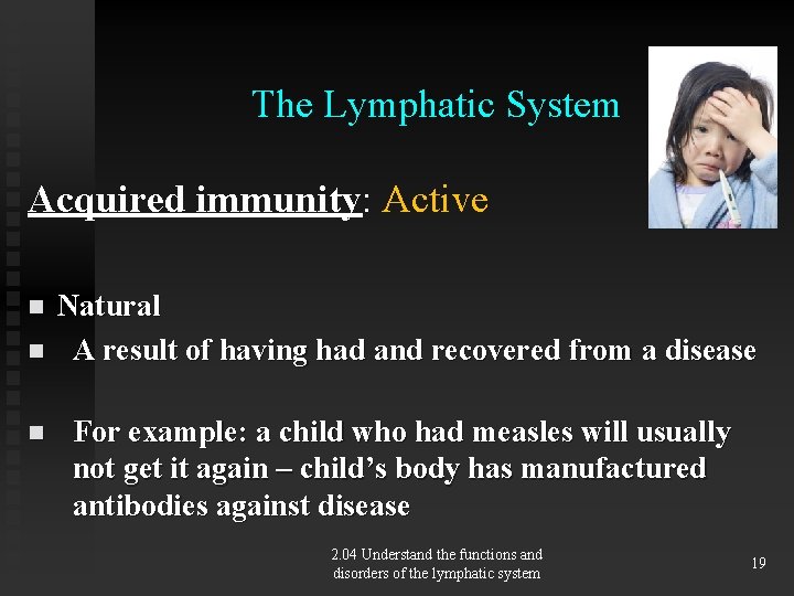 The Lymphatic System Acquired immunity: Active n n n Natural A result of having