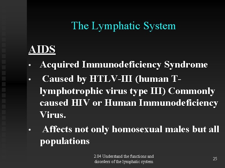 The Lymphatic System AIDS • • • Acquired Immunodeficiency Syndrome Caused by HTLV-III (human