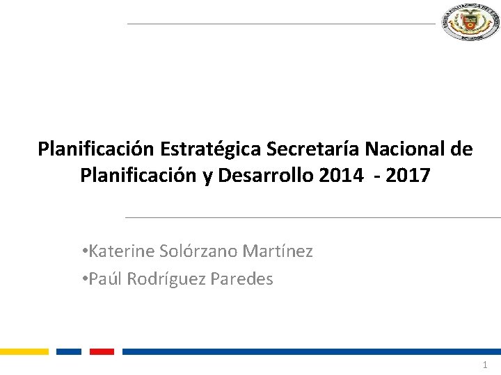 Planificación Estratégica Secretaría Nacional de Planificación y Desarrollo 2014 - 2017 • Katerine Solórzano
