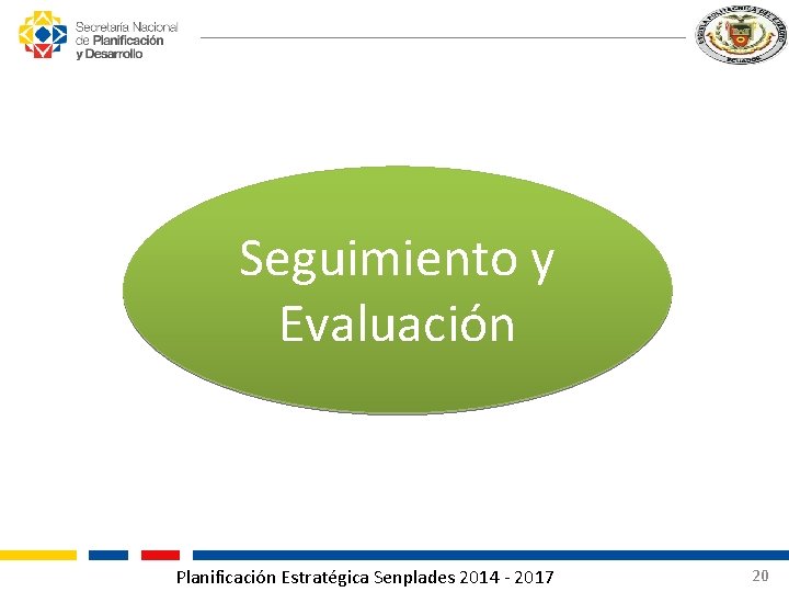 Seguimiento y Evaluación Planificación Estratégica Senplades 2014 - 2017 20 