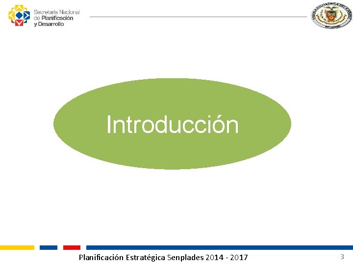 Introducción Planificación Estratégica Senplades 2014 - 2017 3 