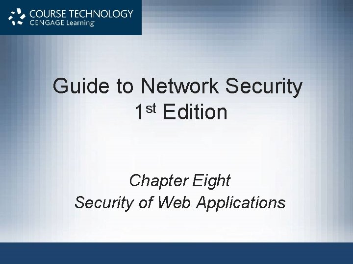 Guide to Network Security 1 st Edition Chapter Eight Security of Web Applications Guide to Network Security 1 st Edition Chapter Eight Security of Web Applications