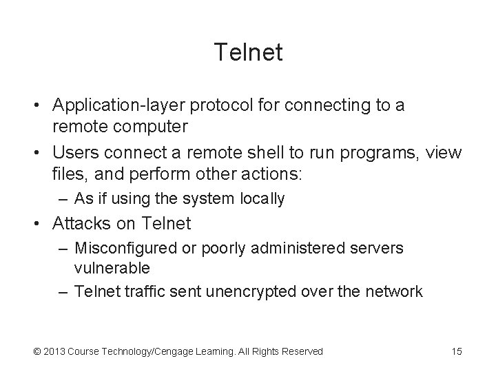 Telnet • Application-layer protocol for connecting to a remote computer • Users connect a Telnet • Application-layer protocol for connecting to a remote computer • Users connect a