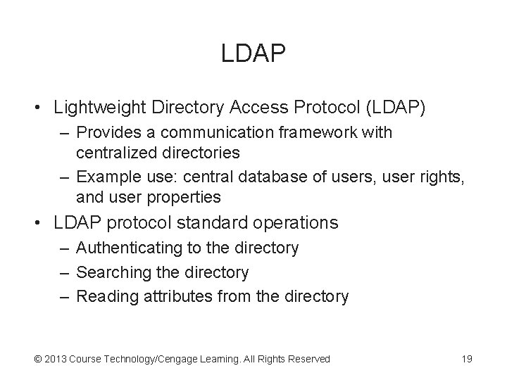 LDAP • Lightweight Directory Access Protocol (LDAP) – Provides a communication framework with centralized LDAP • Lightweight Directory Access Protocol (LDAP) – Provides a communication framework with centralized