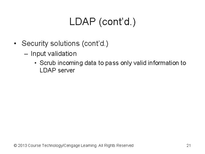 LDAP (cont’d. ) • Security solutions (cont’d. ) – Input validation • Scrub incoming LDAP (cont’d. ) • Security solutions (cont’d. ) – Input validation • Scrub incoming