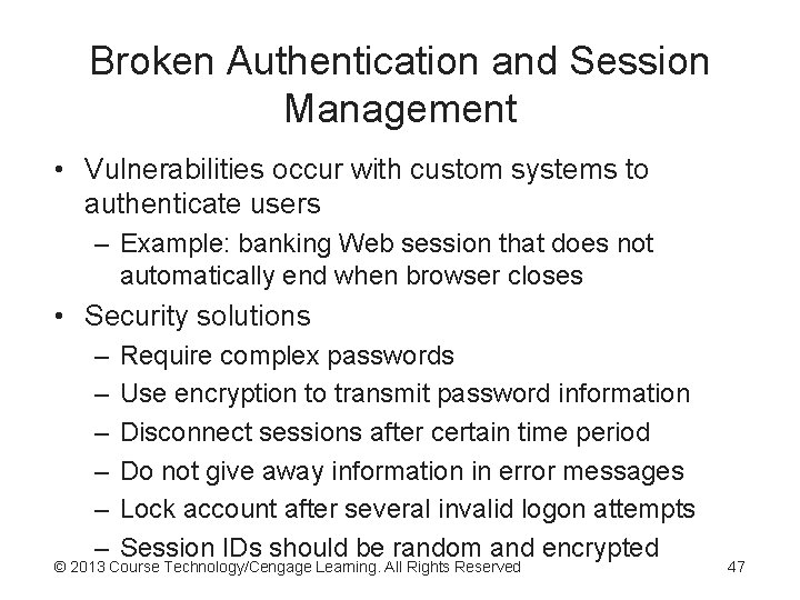 Broken Authentication and Session Management • Vulnerabilities occur with custom systems to authenticate users Broken Authentication and Session Management • Vulnerabilities occur with custom systems to authenticate users