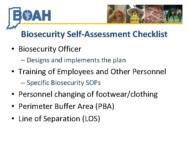 Biosecurity Self-Assessment Checklist • Biosecurity Officer – Designs and implements the plan • Training