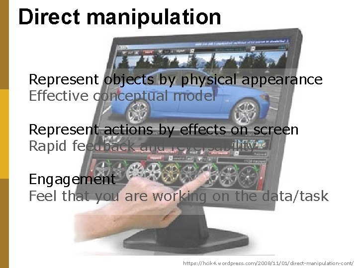 Direct manipulation Represent objects by physical appearance Effective conceptual model Represent actions by effects
