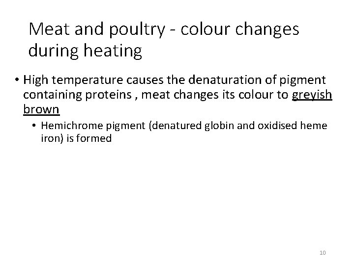 Meat and poultry - colour changes during heating • High temperature causes the denaturation