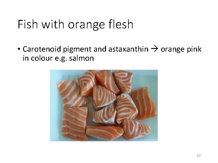 Fish with orange flesh • Carotenoid pigment and astaxanthin orange pink in colour e.