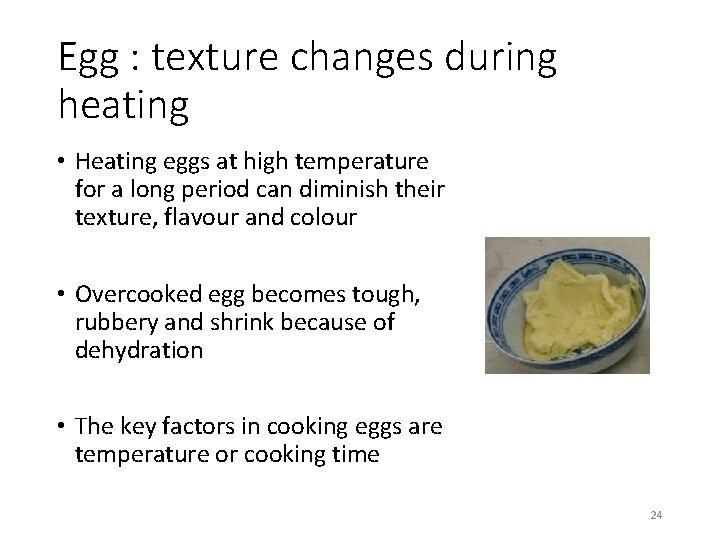 Egg : texture changes during heating • Heating eggs at high temperature for a