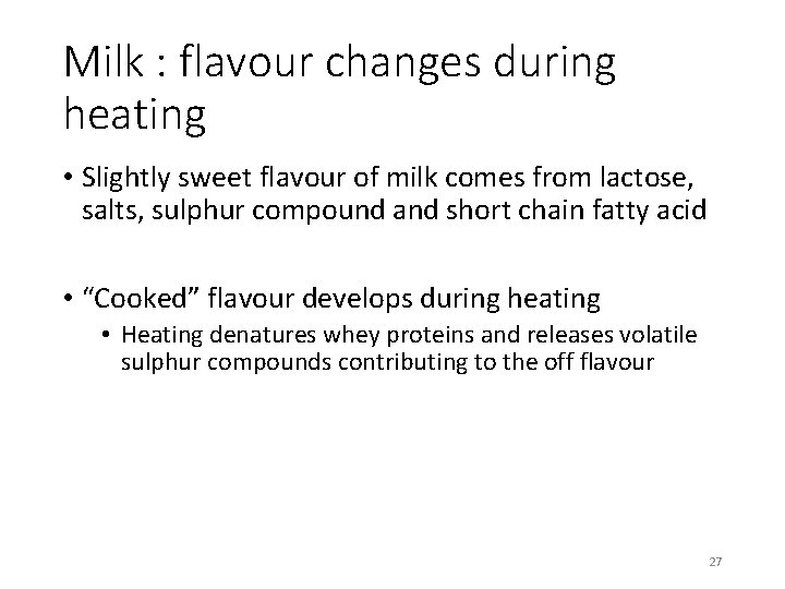 Milk : flavour changes during heating • Slightly sweet flavour of milk comes from