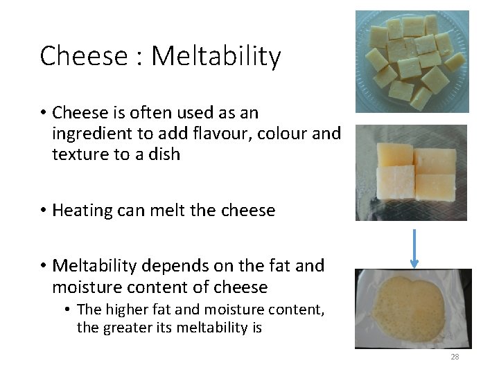 Cheese : Meltability • Cheese is often used as an ingredient to add flavour,