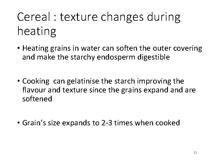 Cereal : texture changes during heating • Heating grains in water can soften the