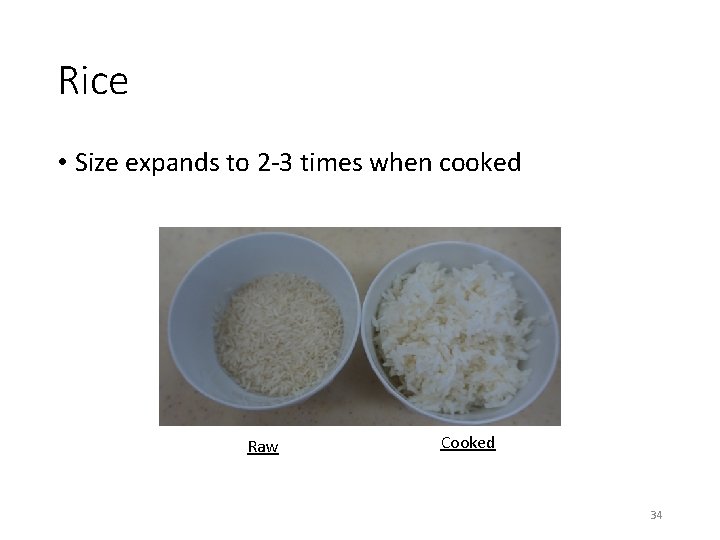 Rice • Size expands to 2 -3 times when cooked Raw Cooked 34 