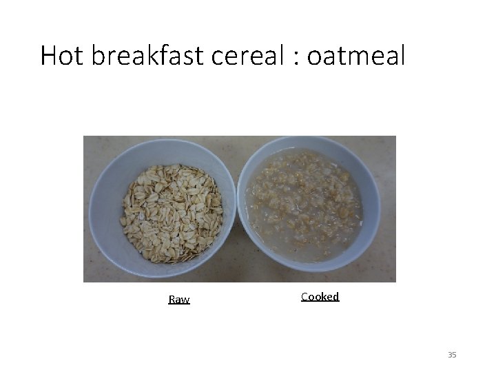 Hot breakfast cereal : oatmeal Raw Cooked 35 