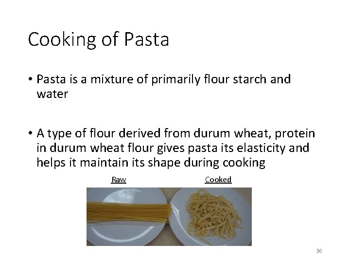 Cooking of Pasta • Pasta is a mixture of primarily flour starch and water