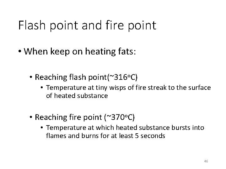 Flash point and fire point • When keep on heating fats: • Reaching flash