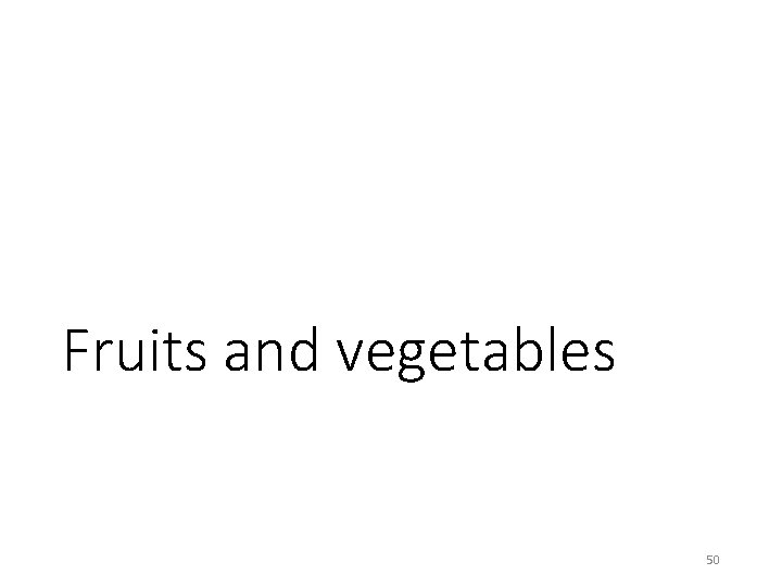 Fruits and vegetables 50 