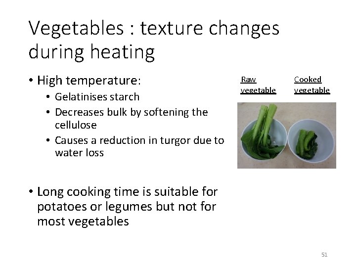 Vegetables : texture changes during heating • High temperature: • Gelatinises starch • Decreases