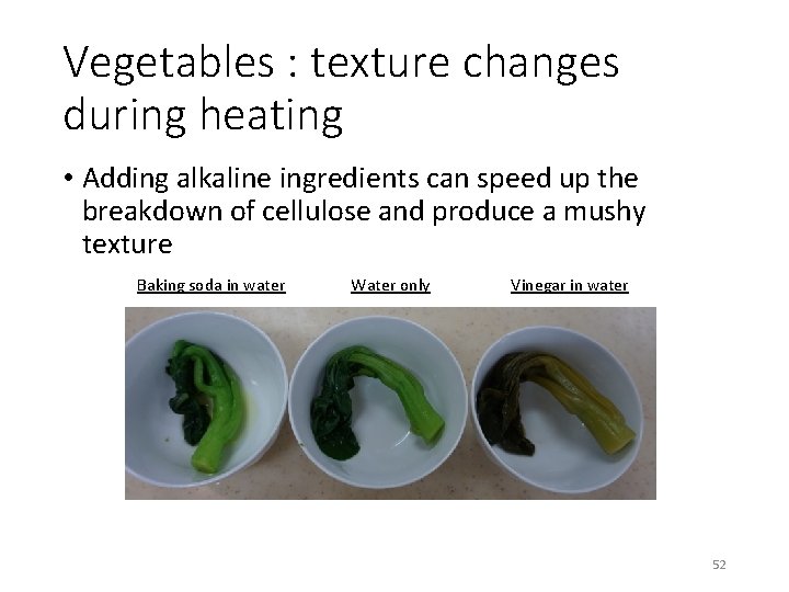 Vegetables : texture changes during heating • Adding alkaline ingredients can speed up the