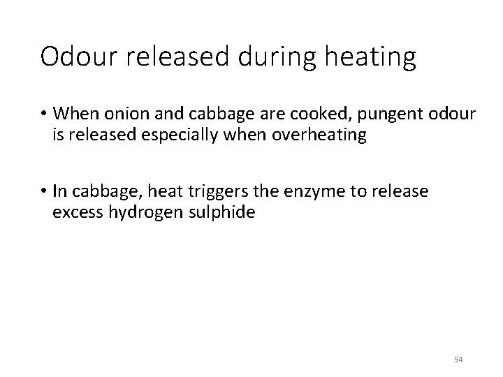 Odour released during heating • When onion and cabbage are cooked, pungent odour is