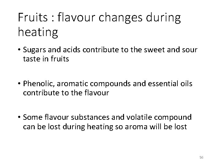 Fruits : flavour changes during heating • Sugars and acids contribute to the sweet