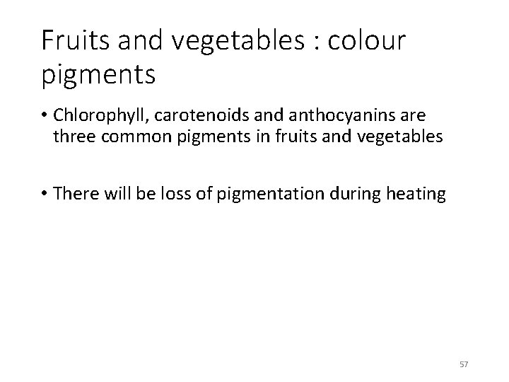 Fruits and vegetables : colour pigments • Chlorophyll, carotenoids and anthocyanins are three common