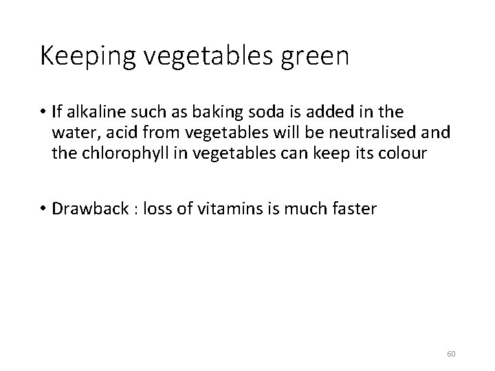 Keeping vegetables green • If alkaline such as baking soda is added in the