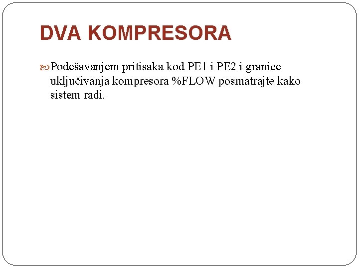 DVA KOMPRESORA Podešavanjem pritisaka kod PE 1 i PE 2 i granice uključivanja kompresora