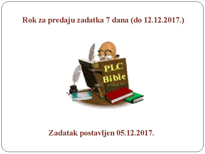 Rok za predaju zadatka 7 dana (do 12. 2017. ) Zadatak postavljen 05. 12.