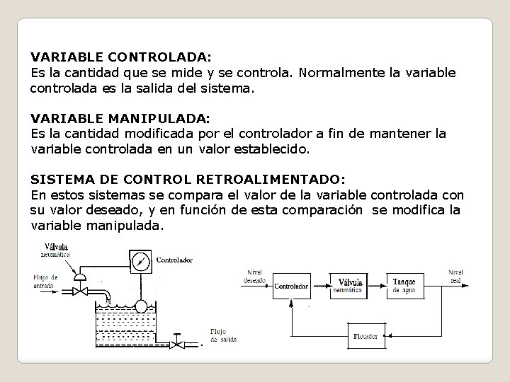 VARIABLE CONTROLADA: Es la cantidad que se mide y se controla. Normalmente la variable