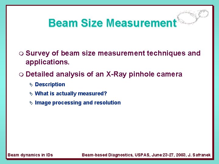 Beam Size Measurement m Survey of beam size measurement techniques and applications. m Detailed