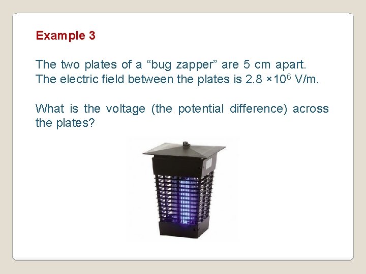 Example 3 The two plates of a “bug zapper” are 5 cm apart. The