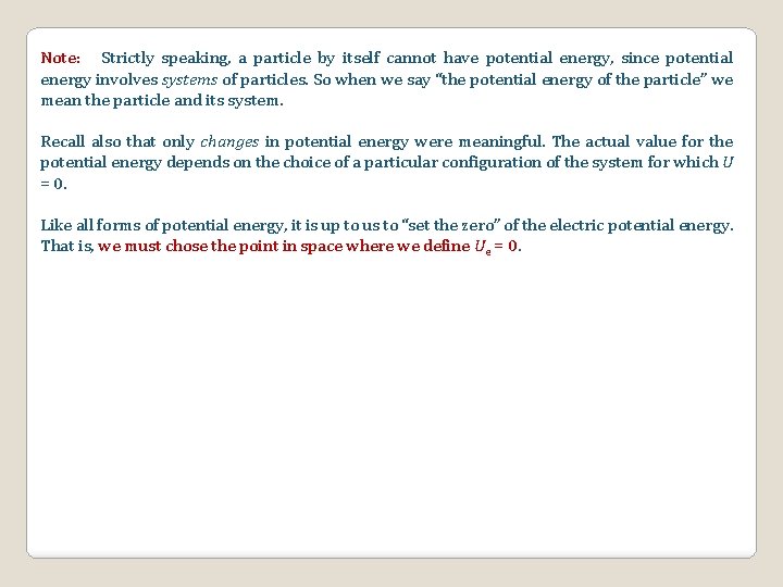 Note: Strictly speaking, a particle by itself cannot have potential energy, since potential energy