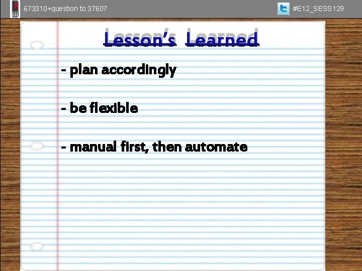 673310+question to 37607 Lesson’s Learned - plan accordingly - be flexible - manual first,