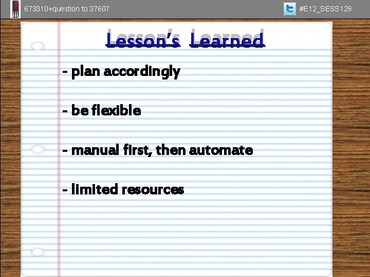 673310+question to 37607 Lesson’s Learned - plan accordingly - be flexible - manual first,