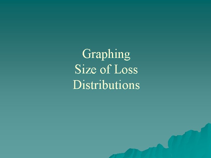 Graphing Size of Loss Distributions 