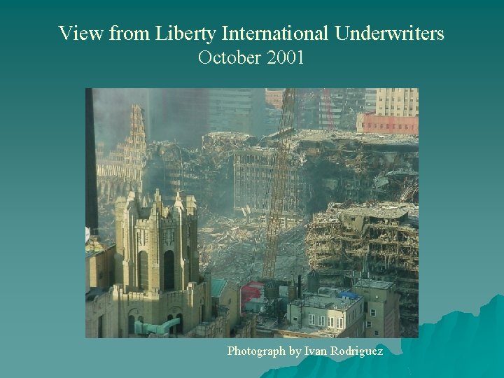 View from Liberty International Underwriters October 2001 Photograph by Ivan Rodriguez 