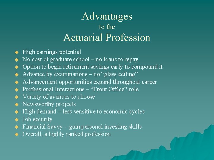 Advantages to the Actuarial Profession u u u High earnings potential No cost of