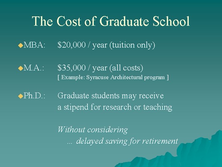 The Cost of Graduate School u. MBA: $20, 000 / year (tuition only) u.