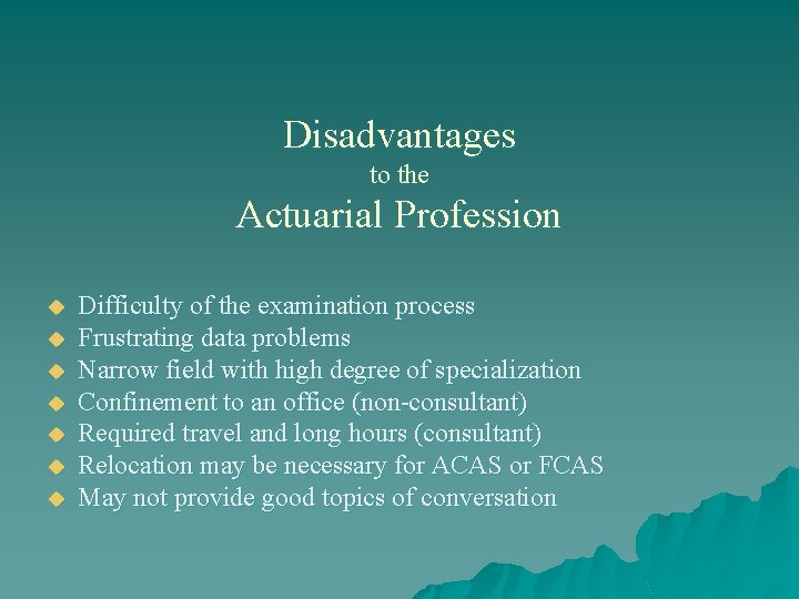 Disadvantages to the Actuarial Profession u u u u Difficulty of the examination process