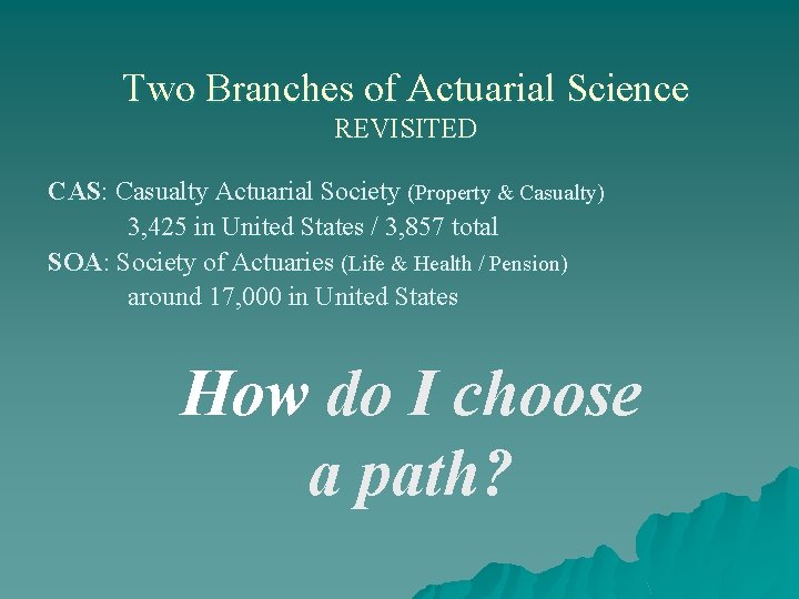 Two Branches of Actuarial Science REVISITED CAS: Casualty Actuarial Society (Property & Casualty) 3,