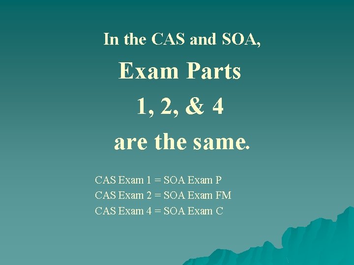 In the CAS and SOA, Exam Parts 1, 2, & 4 are the same.